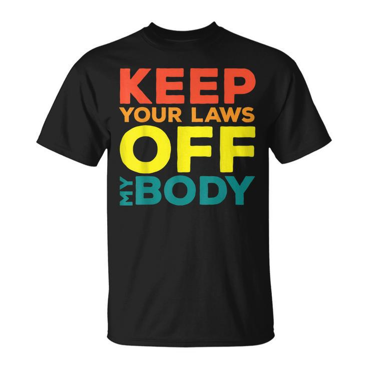 Keep Your Laws Off My Body Pro-Choice Feminist Abortion  Unisex T-Shirt