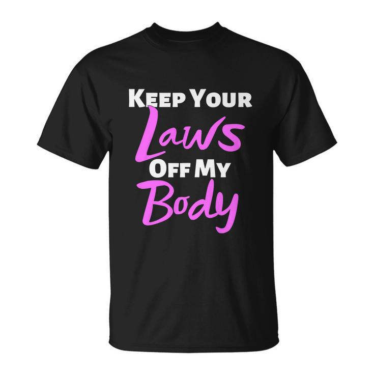 Keep Your Laws Off My Body Womens Rights Unisex T-Shirt