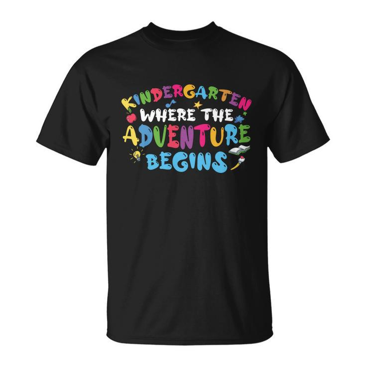Kindergarten Where The Adventure Begins Back To School First Day Of School Unisex T-Shirt