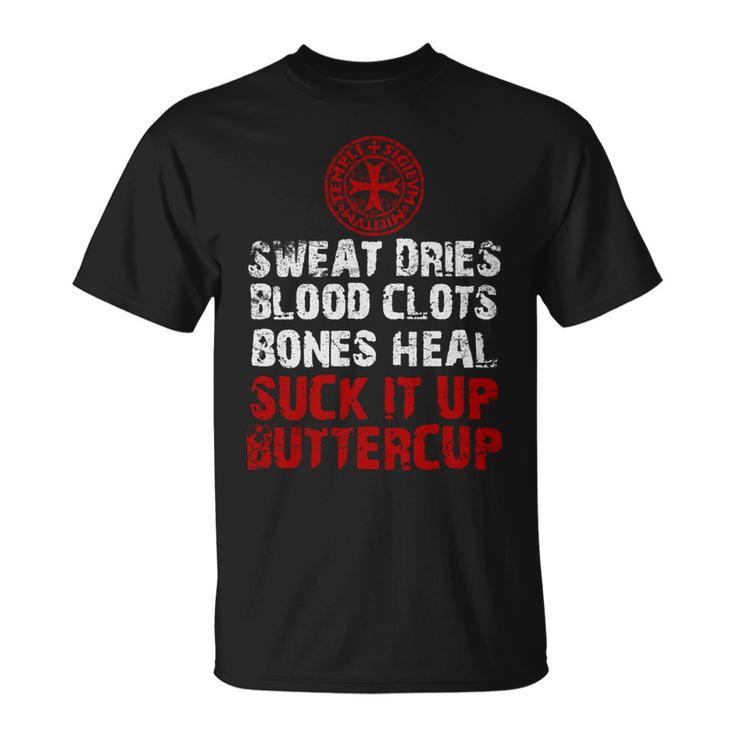 Knight Templar T Shirt - Sweat Dries Blood Clots Bones Heal Suck It Up Buttercup - Knight Templar Store Unisex T-Shirt