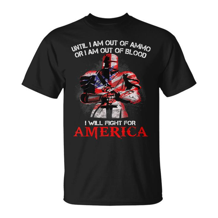 Knight Templar T Shirt - Until I Am Out Of Ammo Or I Am Out Of Blood I Will Fight For America - Knight Templar Store Unisex T-Shirt