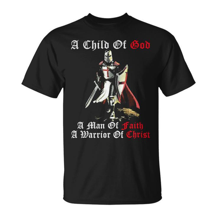 Knights Templar T Shirt - A Child Of God A Man Of Faith A Warrior Of Christ Unisex T-Shirt