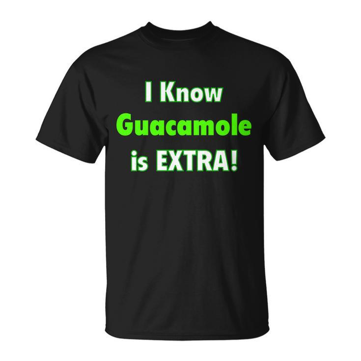 I Know Guacamole Is Extra T-shirt
