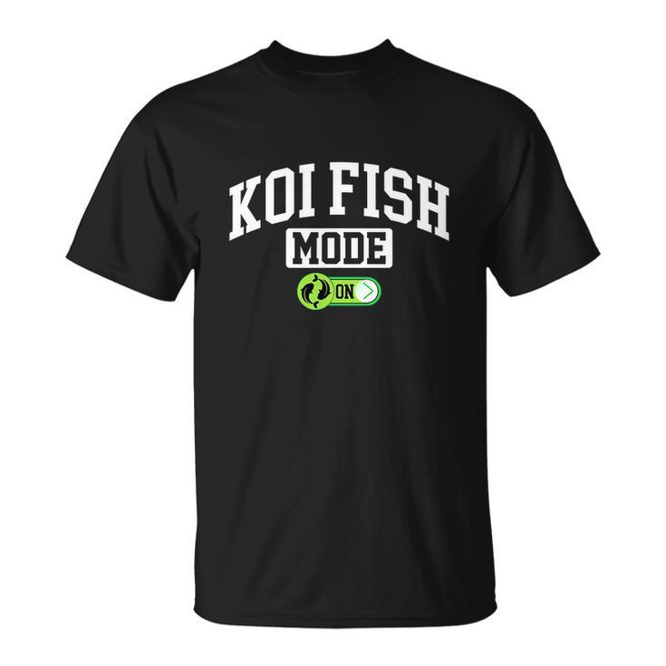 Koi Fish Mode On Funny Fishing Koi Fish Lover Unisex T-Shirt