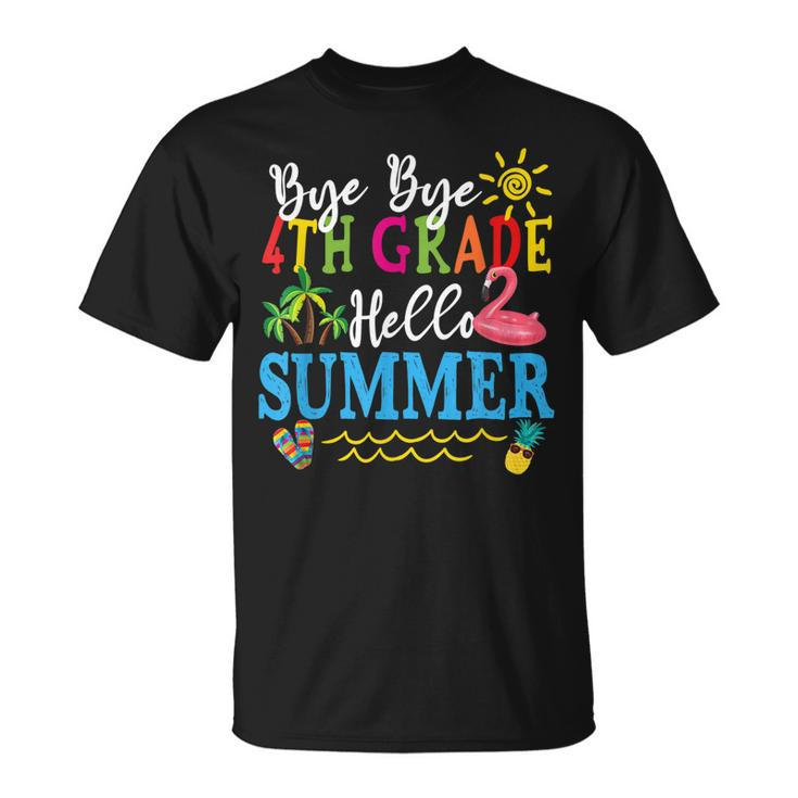 Last Day Of School Bye Bye 4Th Grade Hello Summer Teacher  Unisex T-Shirt