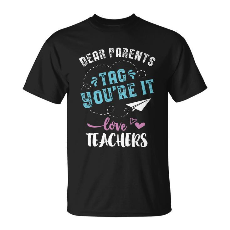 Last Day Of School Gift Dear Parents Tag Youre It Great Gift Unisex T-Shirt