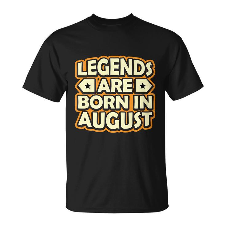 Legends Are Born In August Unisex T-Shirt