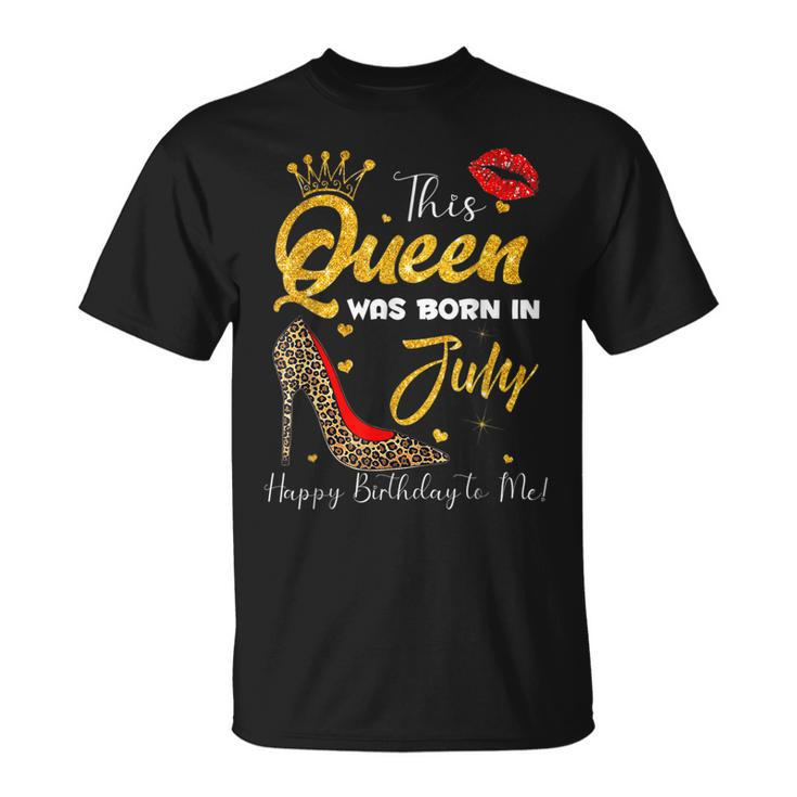 Leopard This Queen Was Born In July Happy Birthday To Me  Unisex T-Shirt
