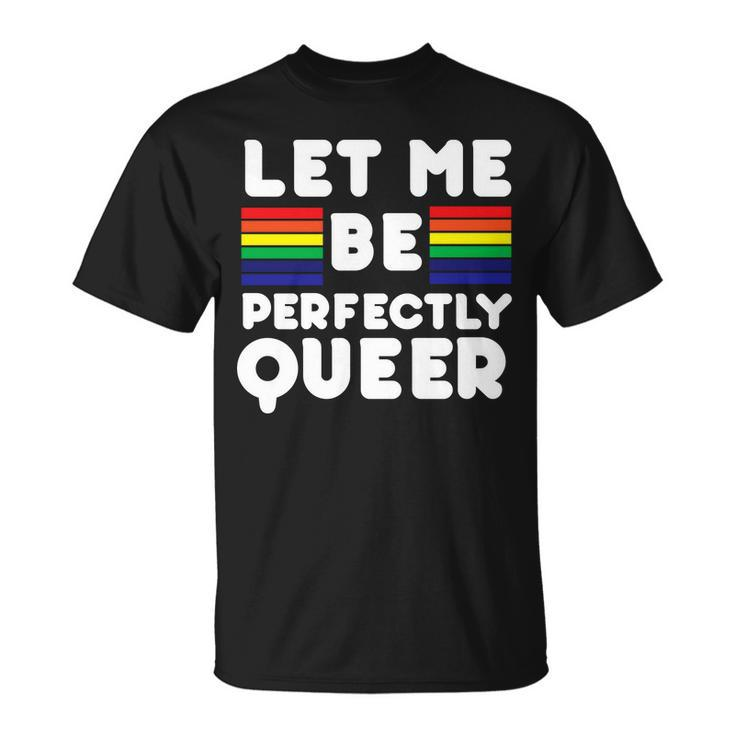Let Me Be Perfectly Queer Unisex T-Shirt
