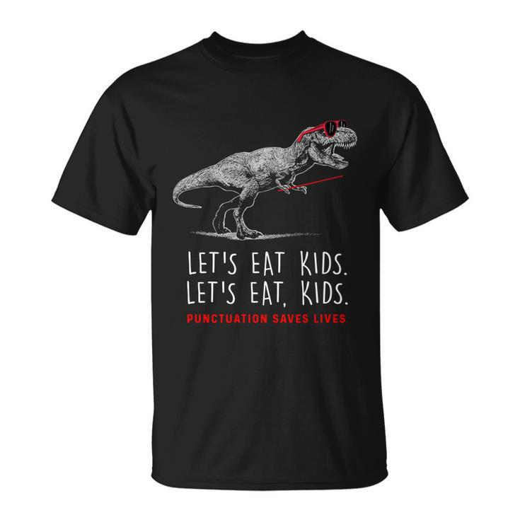 Lets Eat Kids Gift Punctuation Saves Lives Funny Grammar Funny Gift Unisex T-Shirt