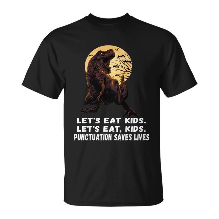 Lets Eat Kids Punctuation Saves Lives Grammar Teacher Funny Gift Unisex T-Shirt