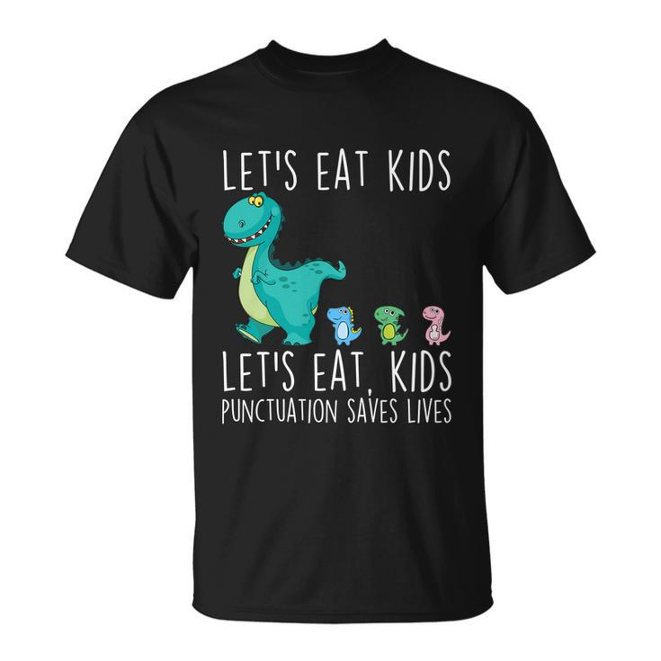 Lets Eat Kids Punctuation Saves Lives Grammar Teacher Funny Great Gift Unisex T-Shirt