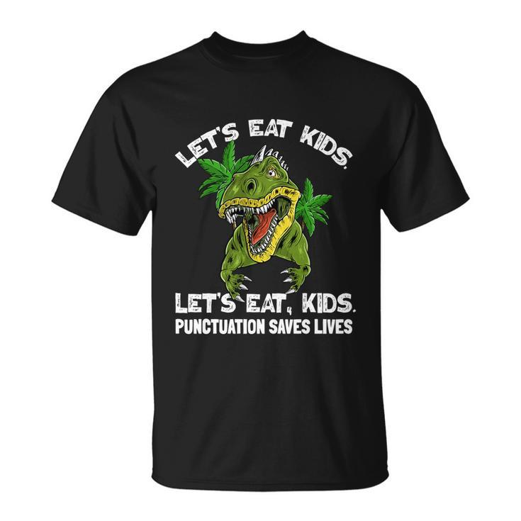 Lets Eat Kids Punctuation Saves Lives Teacher Funny Grammar Gift Unisex T-Shirt