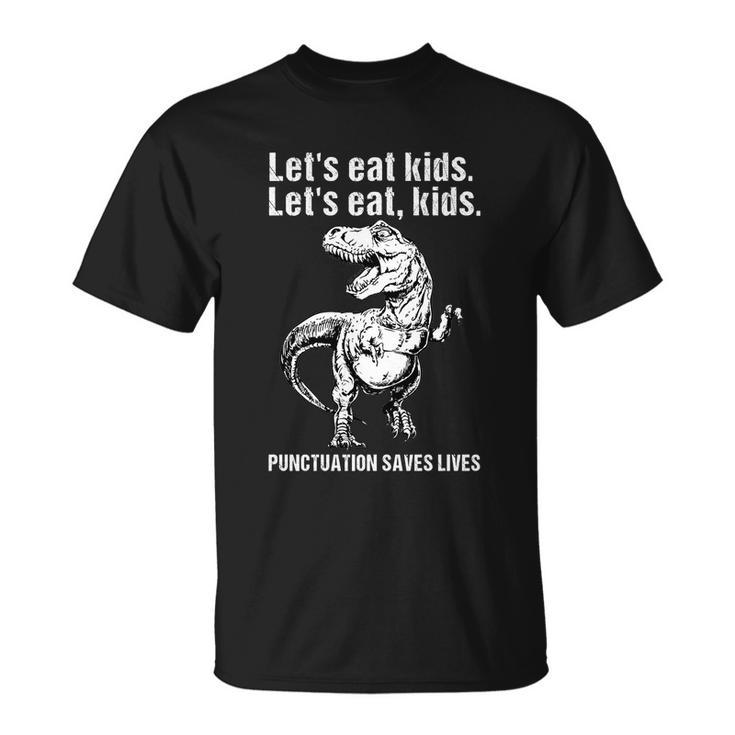 Lets Eat Kids Punctuation Saves Lives Teacher Funny Meaningful Gift Unisex T-Shirt