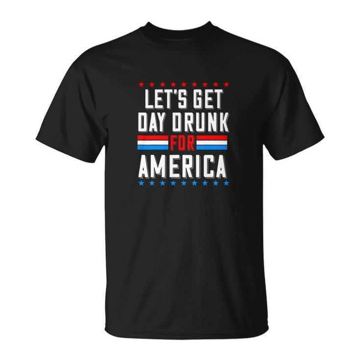 Let’S Get Day Drunk For America Funny 4Thof July Unisex T-Shirt