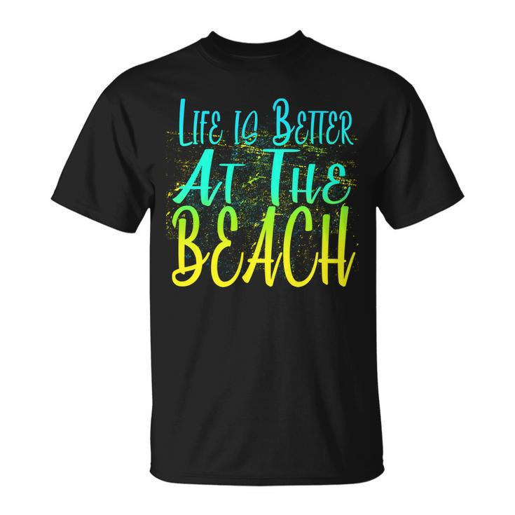 Life Is Better At The Beach Tshirt Unisex T-Shirt