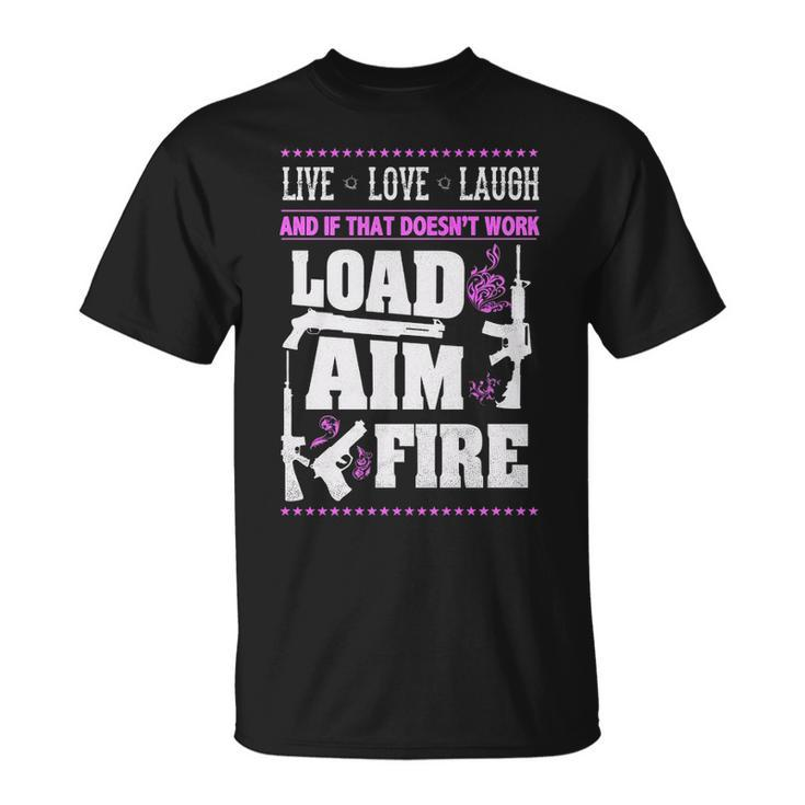 Live Love Laugh - Load Aim Fire Unisex T-Shirt
