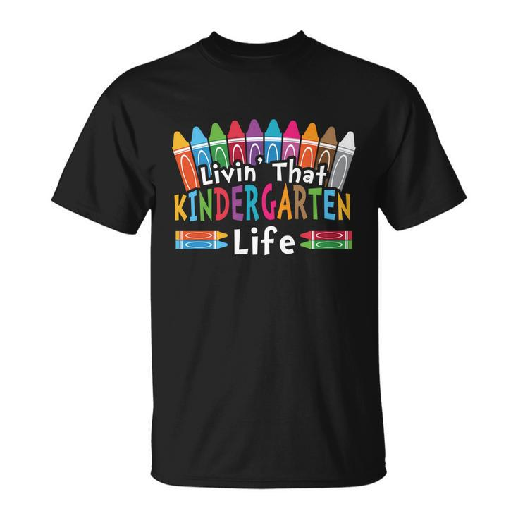 Livin That Kindergarten Life Back To School Unisex T-Shirt
