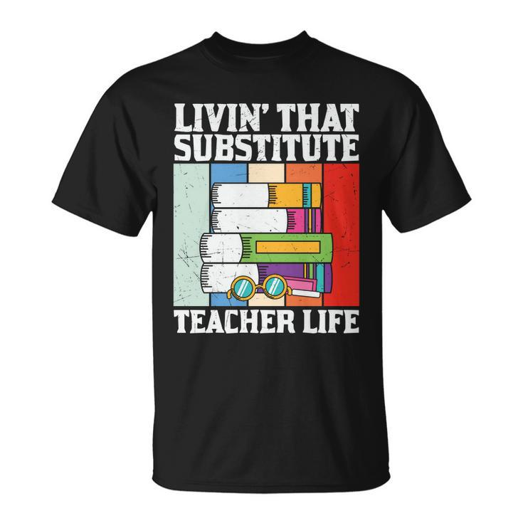 Livin’ That Substitute Teacher Life Graphic Plus Size Shirt For Teacher Female Unisex T-Shirt