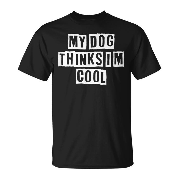 Lovely Cool Sarcastic My Dog Thinks Im Cool T-shirt