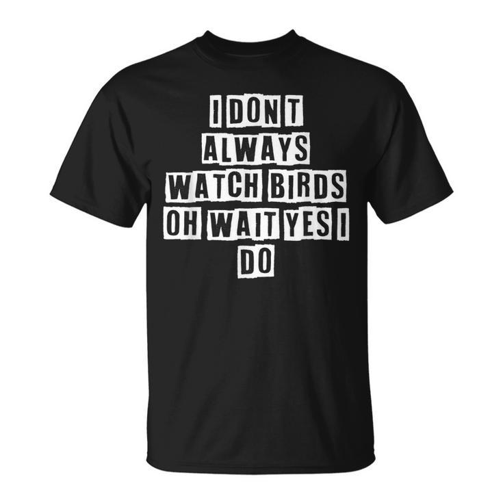 Lovely Cool Sarcastic I Dont Always Watch Birds Oh T-shirt