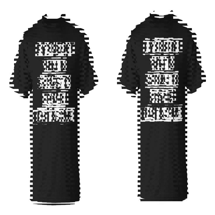 Lovely Cool Sarcastic If You Dont Want A Sarcastic T-shirt Lovely Cool Sarcastic If You Dont Want A Sarcastic T-shirt