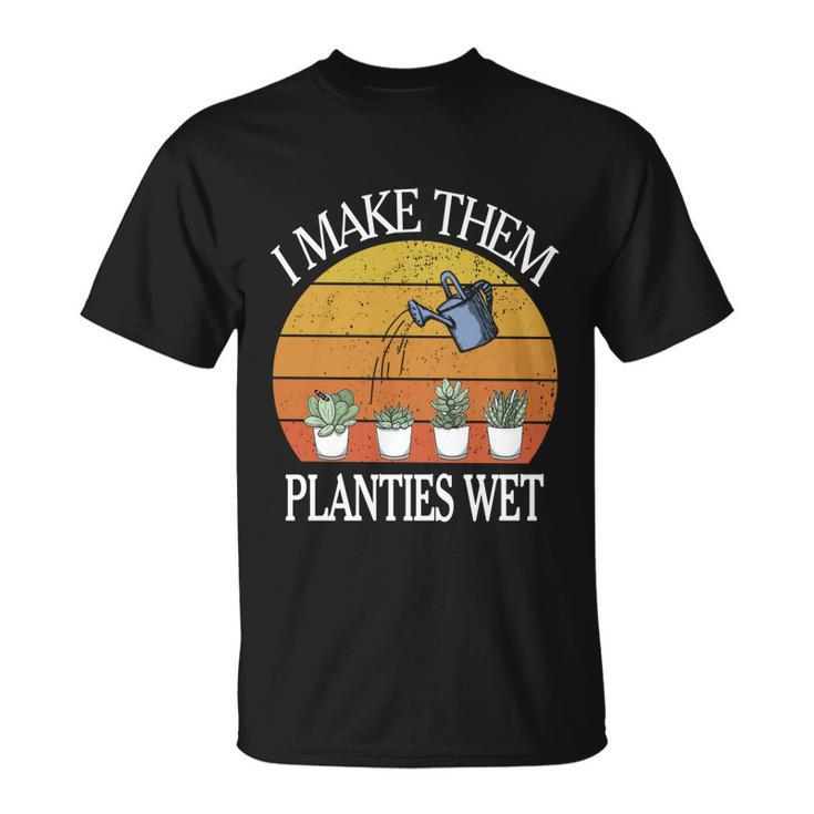 I Make Them Planties Wet Meaningful T-shirt