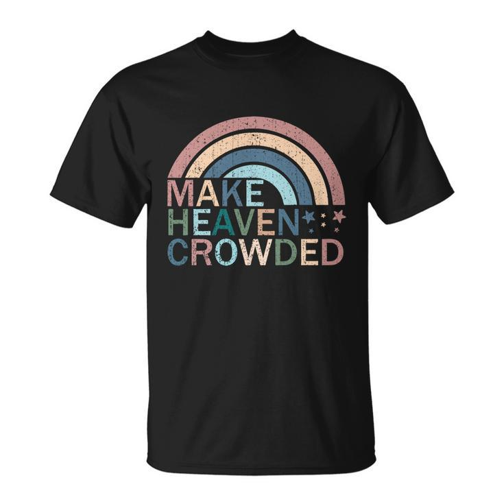 Make Heaven Crowded Christian Faith Believer Jesus Christ Funny Gift Unisex T-Shirt