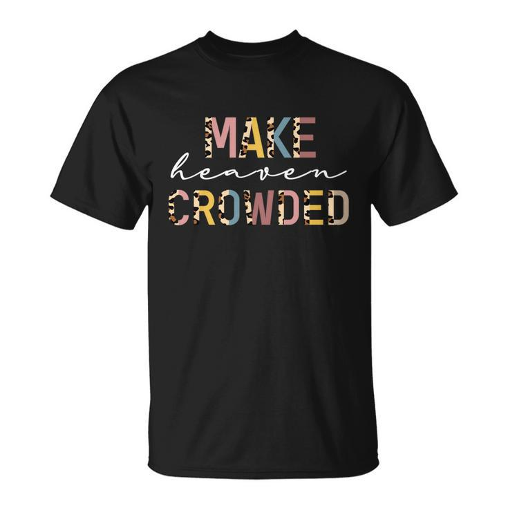 Make Heaven Crowded Leopard Print Meaningful Gift Unisex T-Shirt