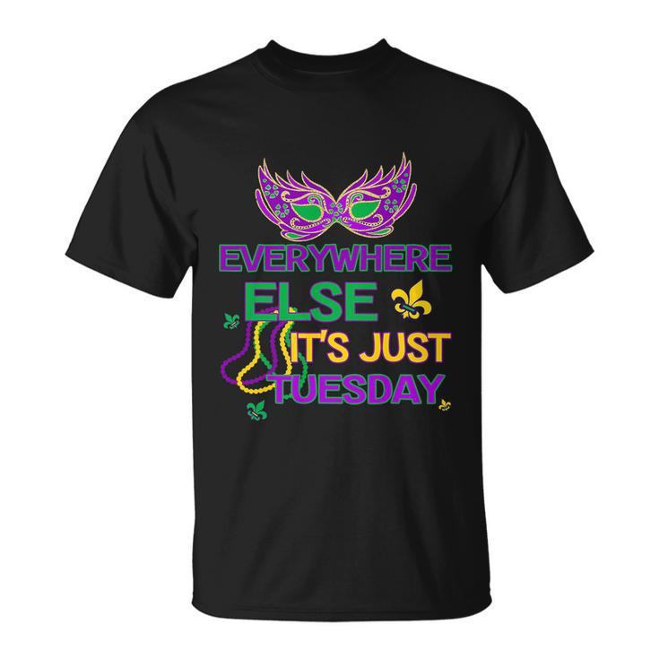 Mardi Gras Everywhere Else Its Just Tuesday Unisex T-Shirt