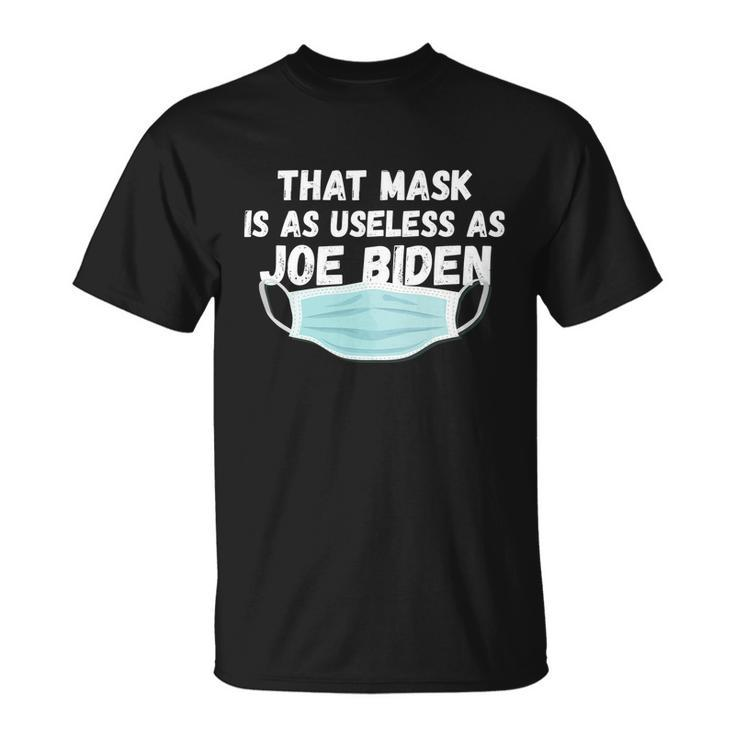 That Mask Is As Useless As Joe Biden T-Shirt