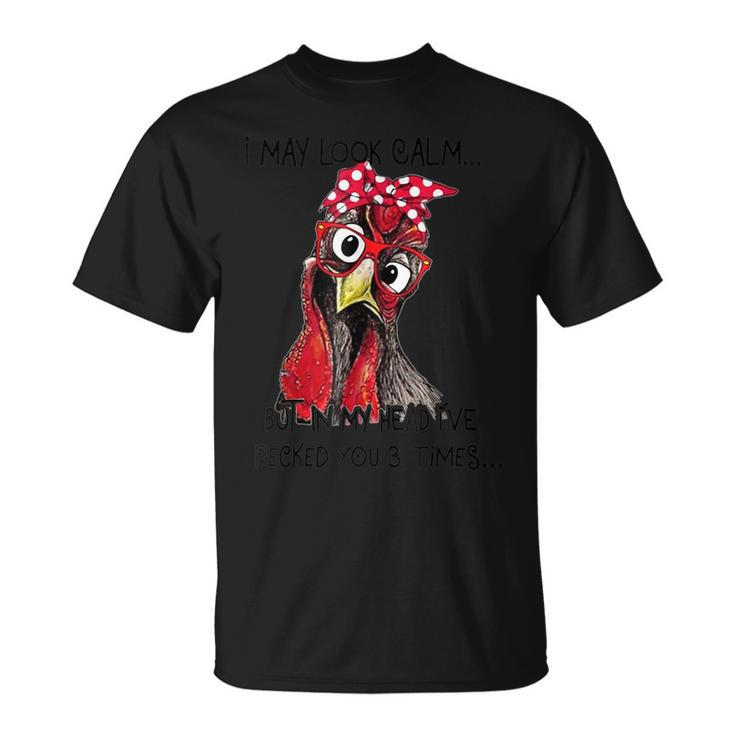 I May Look Calm But In My Head Ive Pecked You 3 Times T-shirt