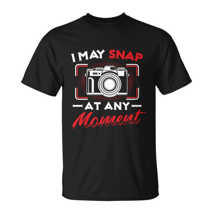 May Snap At Any Moment Photography Camera Photographer Gift Unisex T-Shirt