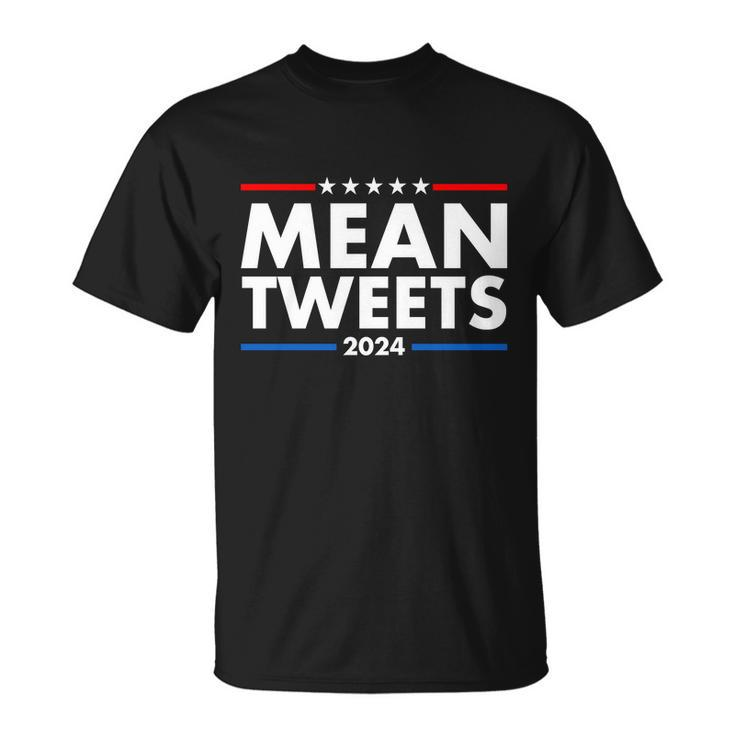 Mean Tweets Trump Election 2024 Tshirt Unisex T-Shirt