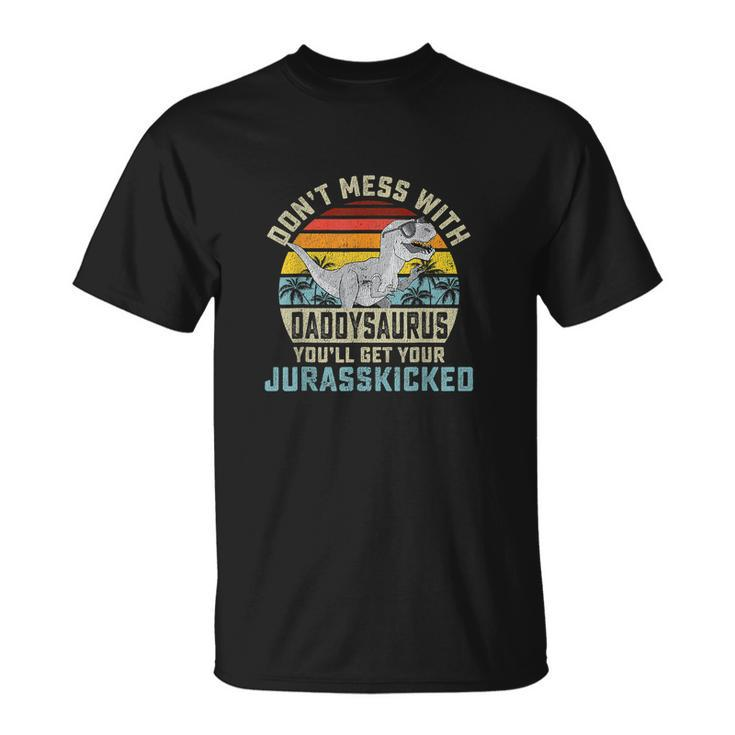 Mens Dont Mess With Daddysaurus Youll Get Jurasskicked Dad Unisex T-Shirt