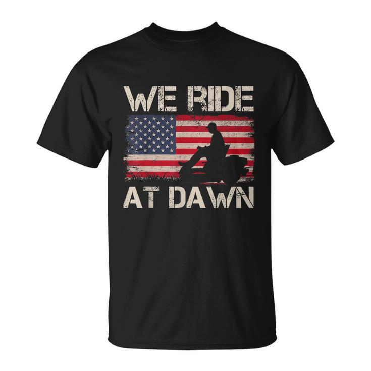 Mens Fathers Day We Ride At Dawn Mens Lawnmower Usa Flag Mowing Unisex T-Shirt