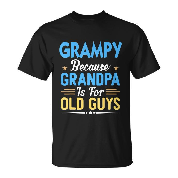 Mens Grampy Because Grandpa Is For Old Guys Funny Fathers Day Unisex T-Shirt