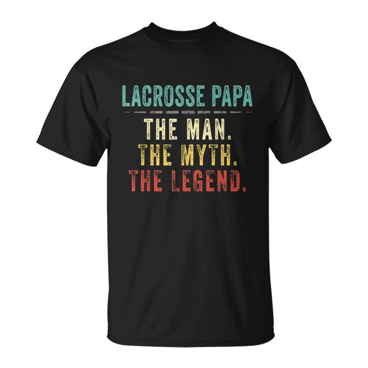 Mens Lacrosse Papa Fathers Day Gift Lacrosse Man Myth Legend Unisex T-Shirt