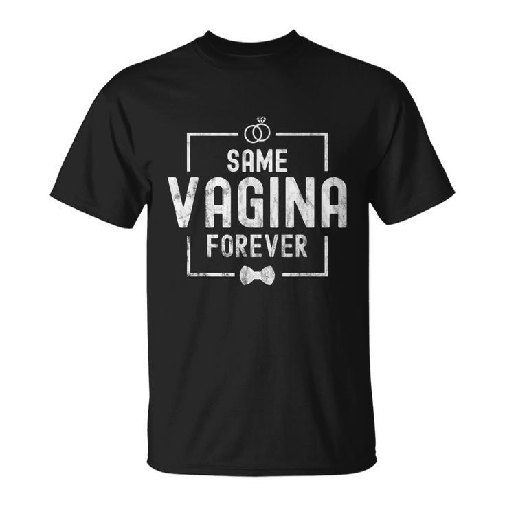 Mens Same Vagina Forever Stag Night Men Tshirt Unisex T-Shirt