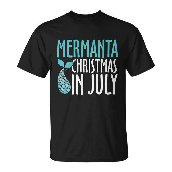 Mermanta Christmas In July Gift Christmas In July Unisex T-Shirt