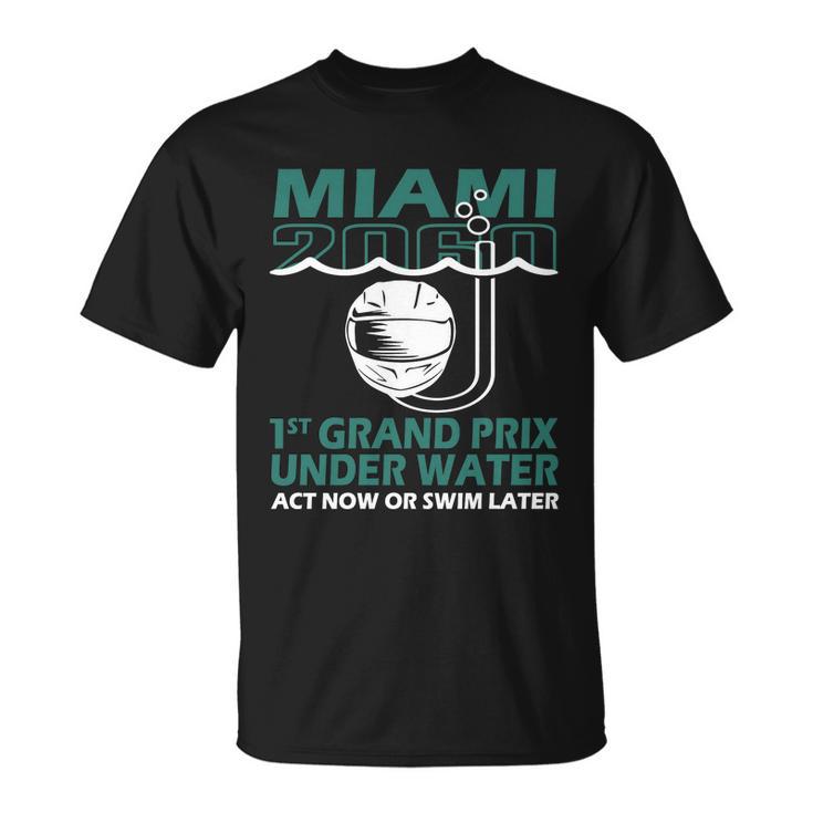 Miami 2060 1St Grand Prix Under Water Act Now Or Swim Later Tshirt Unisex T-Shirt