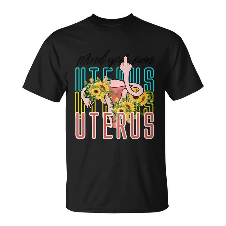 Mind You Own Uterus Floral Midle Finger 1973 Pro Roe Unisex T-Shirt