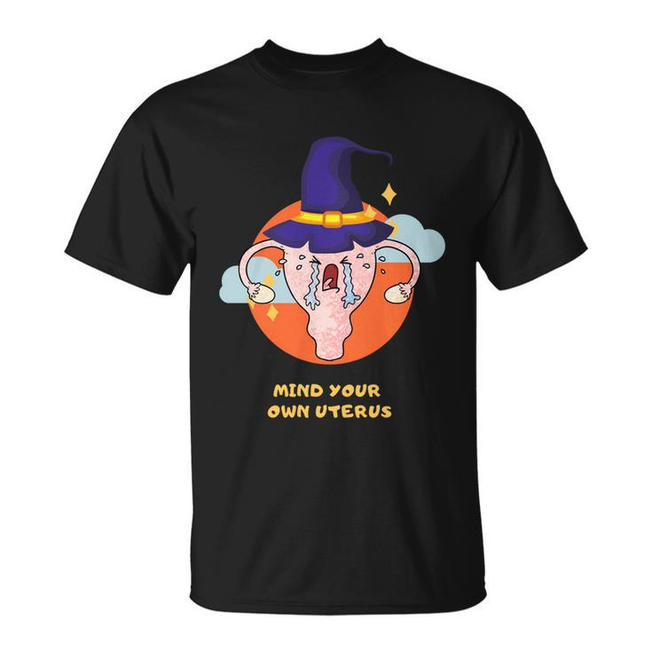 Mind Your Own Uterus Funny Halloween Tee Pro Choice Feminism Gift V3 Unisex T-Shirt
