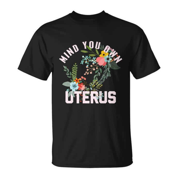 Mind Your Own Uterus Pro Choice Feminist Womens Rights Gift Unisex T-Shirt
