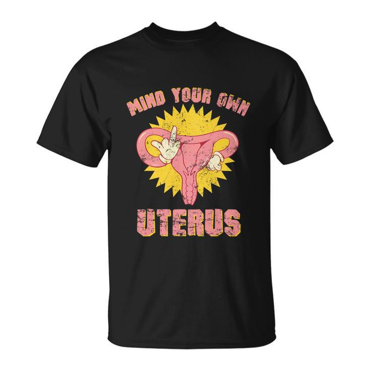 Mind Your Own Uterus Pro Choice Feminist Womens Rights Tee Unisex T-Shirt