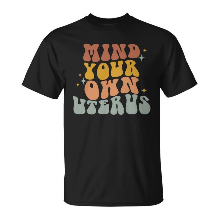 Mind Your Own Uterus Vintage Pro Roe Pro Choice Unisex T-Shirt