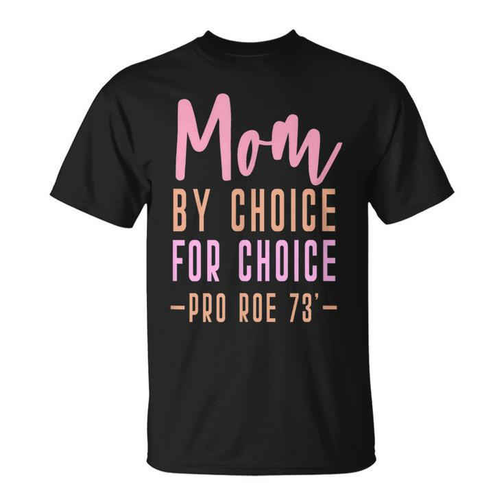 Mom By Choice For Choice - Pro Roe 1973 Mother Mama Momma  Unisex T-Shirt