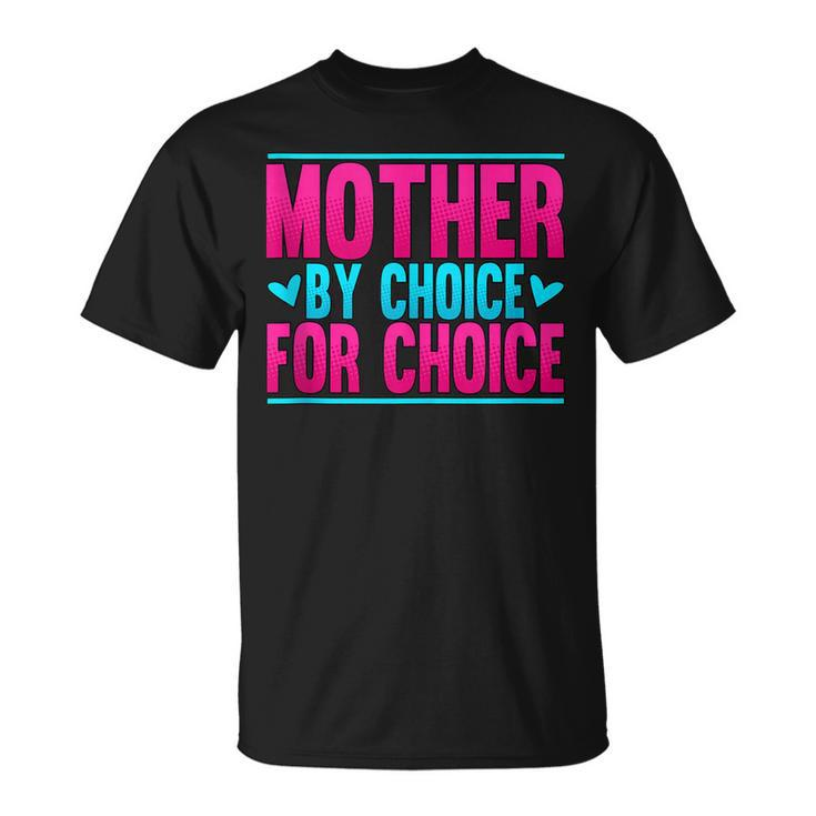 Mother By Choice For Choice Pro Choice Feminism  Unisex T-Shirt