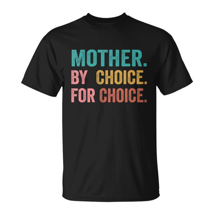 Mother By Choice For Choice Pro Choice Feminist Rights Design Unisex T-Shirt