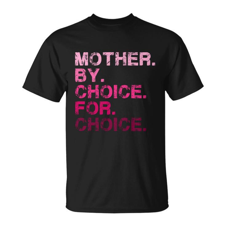 Mother By Choice For Choice Reproductive Right Pro Choice Gift Unisex T-Shirt